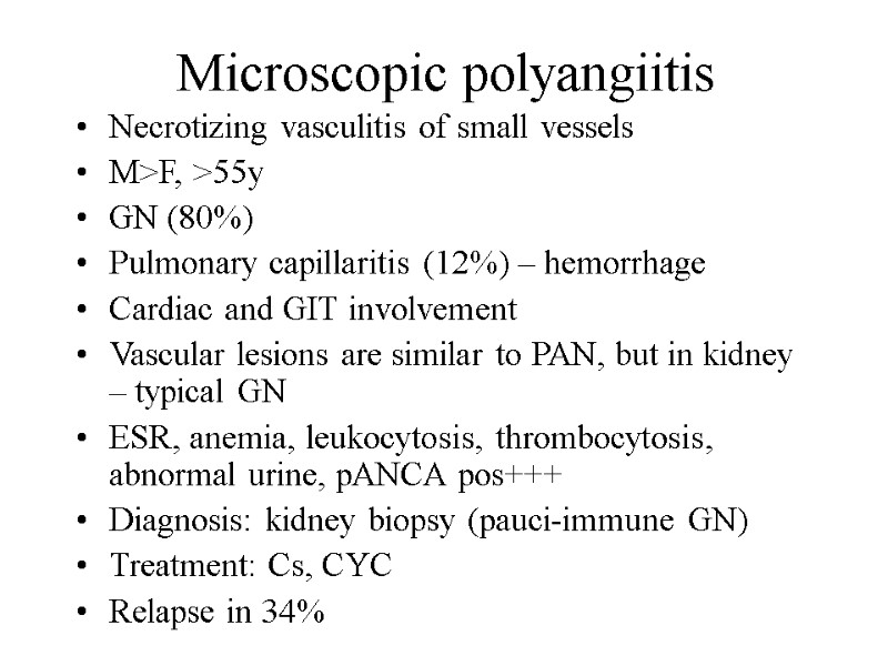 Microscopic polyangiitis Necrotizing vasculitis of small vessels M>F, >55y GN (80%) Pulmonary capillaritis (12%)